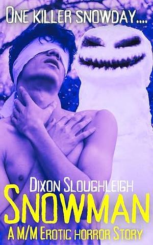 Snowman: A M/M Erotic Horror Story by Dixon Sloughleigh, Dixon Sloughleigh