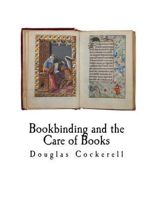 Bookbinding and the Care of Books: A Handbook for Amateurs Bookbinders & Librarians by Douglas Cockerell