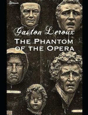 The Phantom of Opera: ( Annotated ) by Gaston Leroux