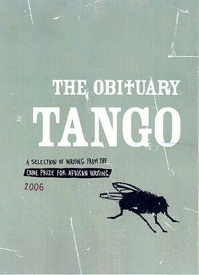 The Obituary Tango: A Selection of Writing from The Caine Prize for African Writing 2006 by Segun Afolabi, The Caine Prize for African Writing, Jamal Mahjoub, Doreen Baingana