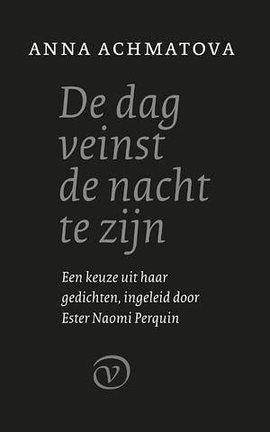 De dag veinst de nacht te zijn by Anna Akhmatova