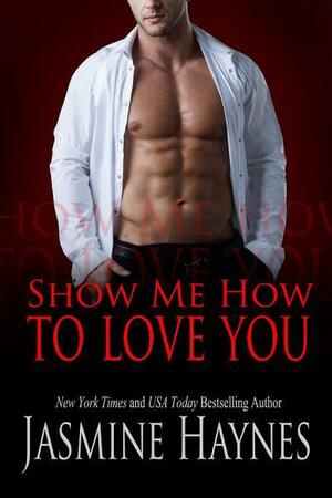 Show Me How to Love You: Naughty After Hours, Book 10 by Jasmine Haynes, Jennifer Skully