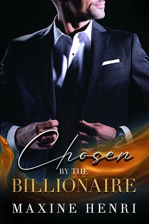 Chosen By The Billionaire by Maxine Henri, Maxine Henri