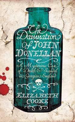 The Damnation of John Donellan: A Mysterious Case of Death and Scandal in Georgian England by Elizabeth Cooke