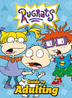 Nickelodeon Rugrats Guide to Adulting by Rachel Bozek