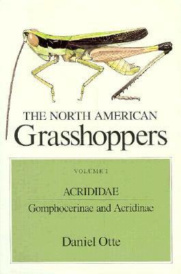 The North American Grasshoppers, Volume I: Acrididae: Gomphocerinae and Acridinae by Daniel Otte
