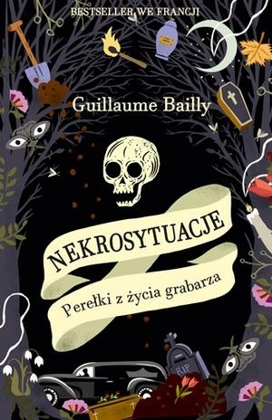 Nekrosytuacje. Perełki z życia grabarza by Guillaume Bailly