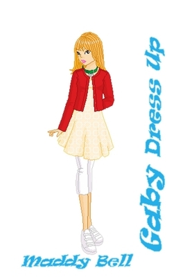 Gaby - Dress Up: Book 7 by Maddy Bell