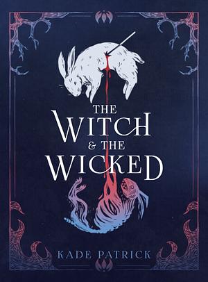 The Witch & the Wicked by Kade Patrick