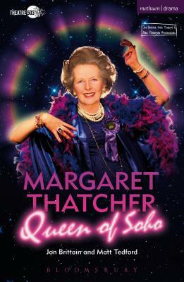 Margaret Thatcher Queen of Soho by Matt Tedford, Jon Brittain