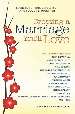 Creating a Marriage You'll Love: Secrets for Building a Rich and Full Life Together by Mark Chimsky-Lustig, Mark Evan Chimsky