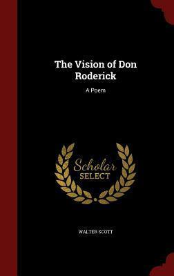 The Vision of Don Roderick: A Poem by Walter Scott