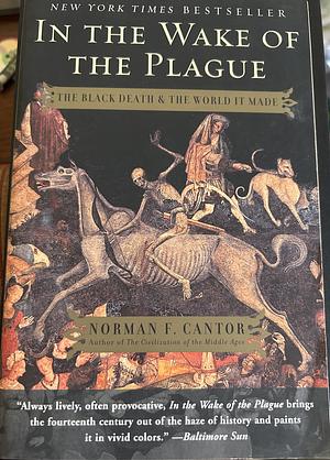 In the Wake of the Plague: The Black Death and the World It Made by Norman F. Cantor