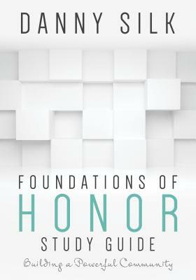 Foundations of Honor: Building a Powerful Community by Danny Silk