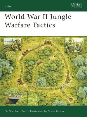 World War II Jungle Warfare Tactics by Stephen Bull