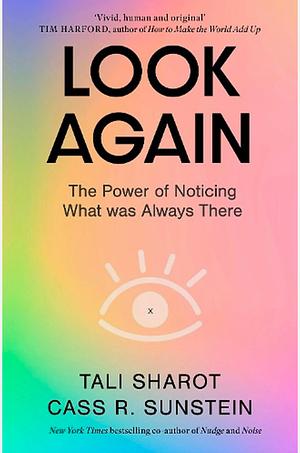 Look Again: The Power of Noticing What was Always There by Tali Sharot