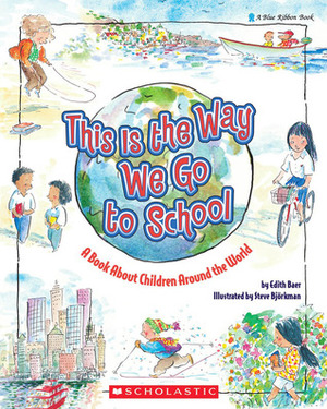This Is the Way We Go to School: A Book About Children Around the World by Edith Baer, Steve Björkman