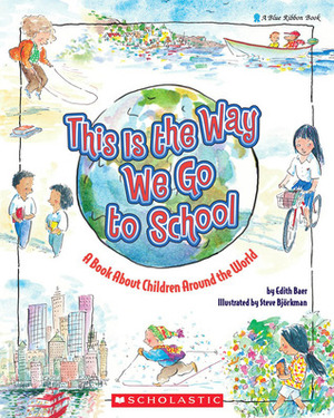 This Is the Way We Go to School: A Book About Children Around the World by Steve Björkman, Edith Baer