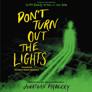 Don't Turn Out the Lights: A Tribute to Alvin Schwartz's Scary Stories to Tell in the Dark by R.L. Stine, Jonathan Maberry