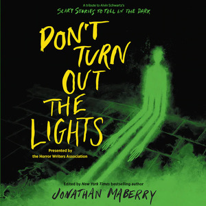 Don't Turn Out the Lights: A Tribute to Alvin Schwartz's Scary Stories to Tell in the Dark by Jonathan Maberry, R.L. Stine