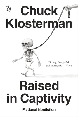 Raised in Captivity: Fictional Nonfiction by Chuck Klosterman
