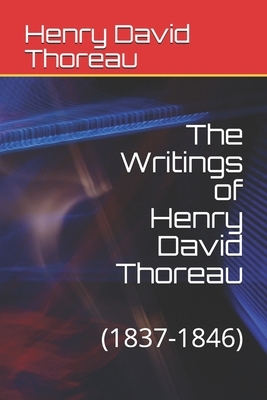 The Writings of Henry David Thoreau: 1837-1846 by Henry David Thoreau