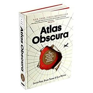Atlas Obscura by Dylan Thuras, Ella Morton Joshua Foer