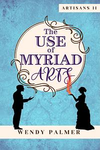 The Use of Myriad Arts by Wendy Palmer