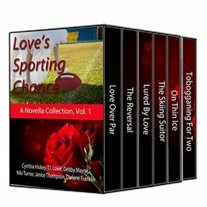 Love's Sporting Chance: 6 Romantic Sporting Novellas, volume 1 by Janice Thompson, Niki Turner, Darlene Franklin, Cynthia Hickey, T.I. Lowe, Debby Mayne