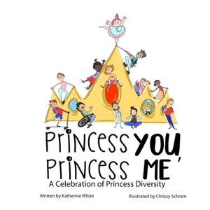 Princess You, Princess Me: A Celebration of Princess Diversity by Katherine White, Meadow Road Books