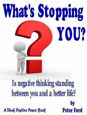 What's Stopping YOU? (Think Positive Power) by Peter Ford