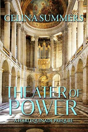 Theater of Power: A Harlequinade Prequel by Celina Summers