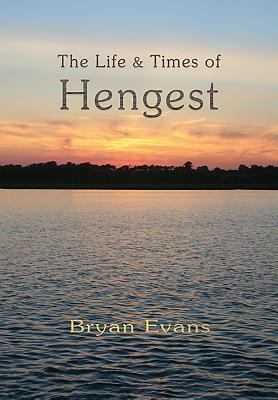 The Life & Times of Hengest by Bryan Evans