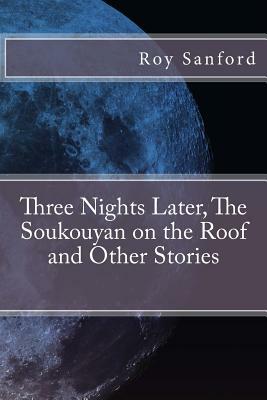 Three Nights Later, The Soukouyan on the Roof and Other Stories by Roy Sanford