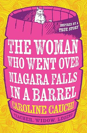 The Woman Who Went Over Niagara Falls in a Barrel by Caroline Cauchi