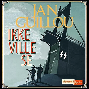 Ikke ville se by Jan Guillou