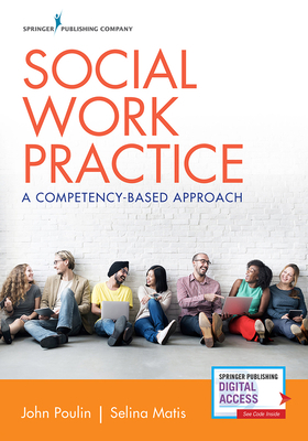 Social Work Practice: A Competency-Based Approach by Selina Matis, John Poulin