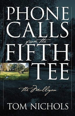 Phone Calls from the Fifth Tee - The Mulligan by Tom Nichols