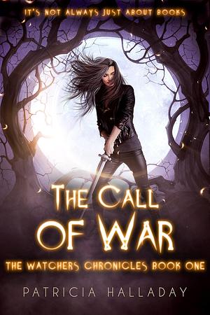 The Call of War: The Watchers Chronicles: Book One by Patricia Halladay, Patricia Halladay