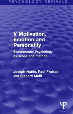 Experimental Psychology Its Scope and Method: Volume V: Motivation, Emotion and Personality by Paul Fraisse, Joseph Nuttin, Richard Meili