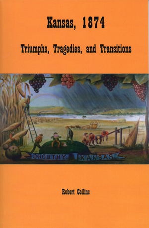 Kansas 1874: Triumphs, Tragedies, and Transitions by Robert L. Collins