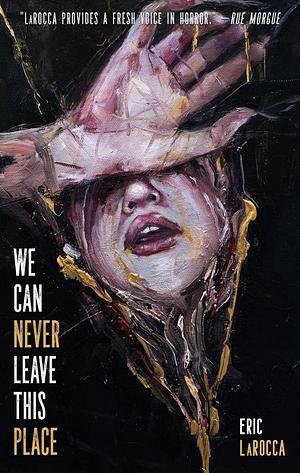 We Can Never Leave This Place by Eric LaRocca