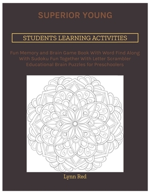 Superior Young Students Learning Activities: Fun Memory and Brain Game Book With Word Find Along With Sudoku Fun Together With Letter Scrambler Educat by Lynn Red