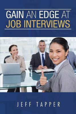 Gain an Edge at Job Interviews by Jeff Tapper