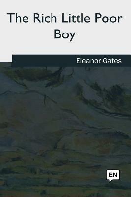 The Rich Little Poor Boy by Eleanor Gates