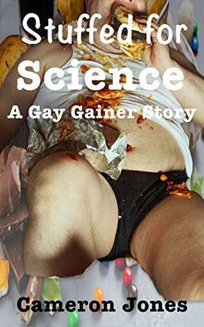 Stuffed For Science: A Gay Gainer Story by Cameron Jones