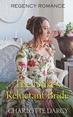 The Duke's Reluctant Bride by Charlotte Darcy