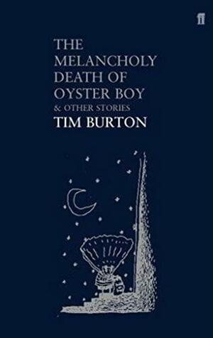 The Melancholy Death of Oyster Boy &amp; Other Stories by Tim Burton