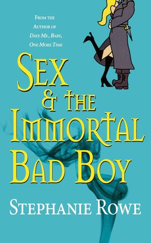 Sex & the Immortal Bad Boy by Stephanie Rowe
