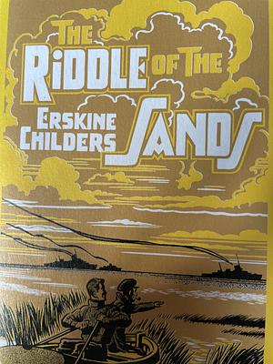 The riddle of the sands: a record of secret service by Erskine Childers